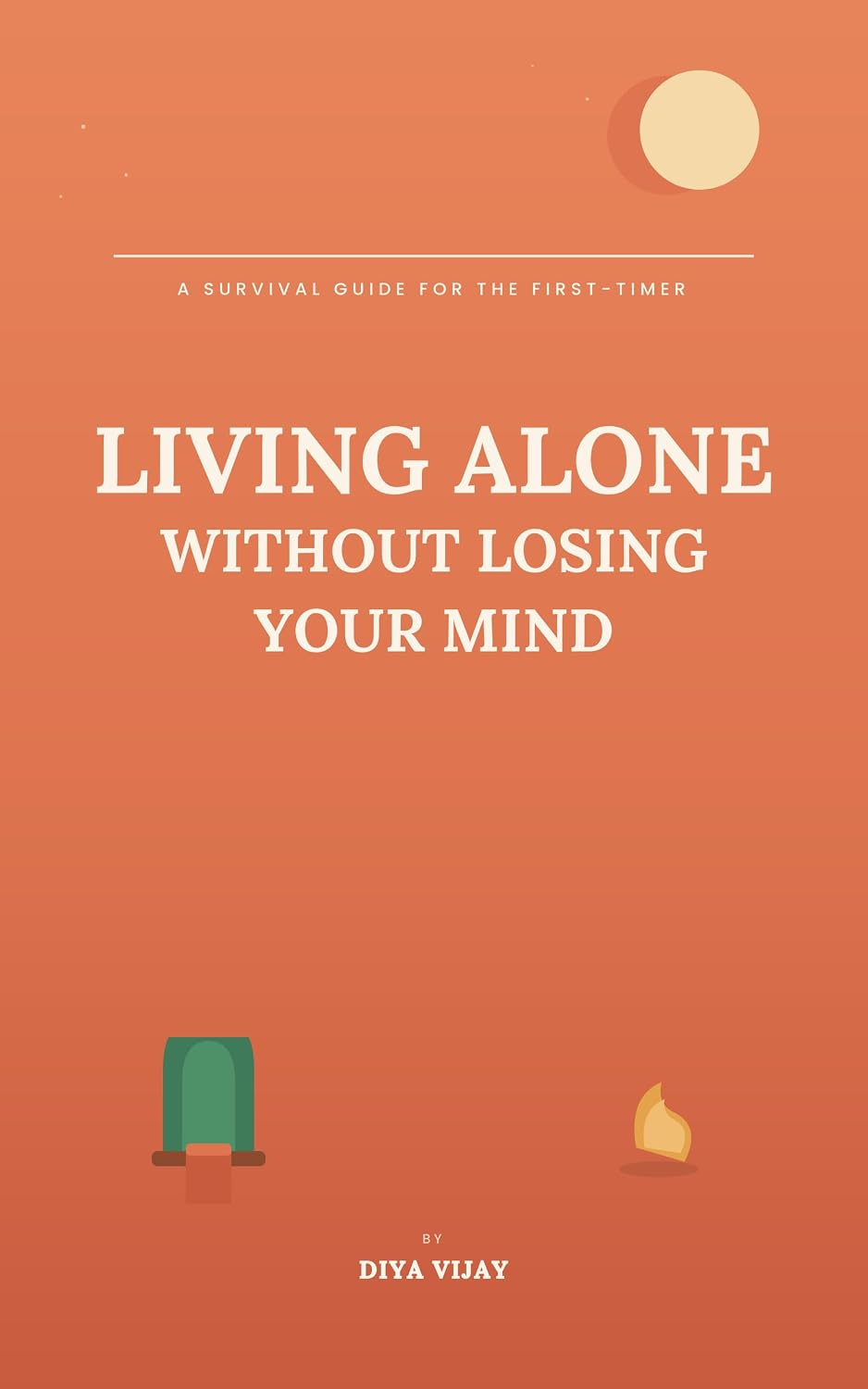 Living Alone Without Losing Your Mind by Diya Vijay